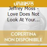 Jeffrey Moss - Love Does Not Look At Your Color cd