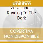 Zeta June - Running In The Dark cd musicale di Zeta June