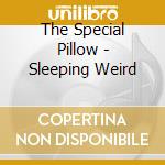 The Special Pillow - Sleeping Weird cd