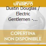 Dustin Douglas / Electric Gentlemen - Break It Down cd musicale di Dustin Douglas / Electric Gentlemen