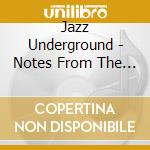 Jazz Underground - Notes From The Underground cd