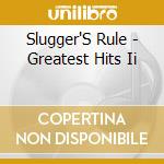 Slugger'S Rule - Greatest Hits Ii cd