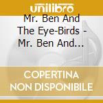 Mr. Ben And The Eye-Birds - Mr. Ben And The Eye-Birds cd
