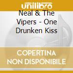 Neal & The Vipers - One Drunken Kiss cd