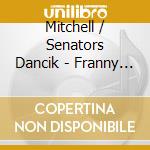 Mitchell / Senators Dancik - Franny Finds A Vein cd