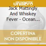 Jack Mattingly And Whiskey Fever - Ocean Of Trouble cd