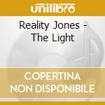Reality Jones - The Light cd musicale di Reality Jones