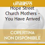 Hope Street Church Mothers - You Have Arrived cd