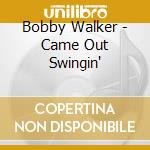 Bobby Walker - Came Out Swingin' cd