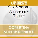 Max Benson - Anniversary Trigger cd