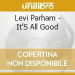 Levi Parham - It'S All Good cd musicale di Levi Parham