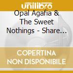Opal Agafia & The Sweet Nothings - Share What You Own cd
