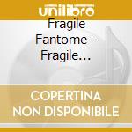 Fragile Fantome - Fragile Fantome cd
