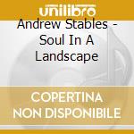 Andrew Stables - Soul In A Landscape cd