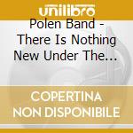 Polen Band - There Is Nothing New Under The Sun, Vol. 2 cd musicale di Polen Band