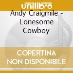 Andy Craigmile - Lonesome Cowboy cd