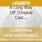 A Long Way Off (Original Cast Recording) / Various cd