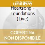 Heartsong - Foundations (Live) cd