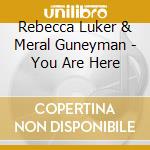 Rebecca Luker & Meral Guneyman - You Are Here cd
