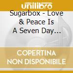 Sugarbox - Love & Peace Is A Seven Day Dance Floor cd