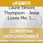 Laurie Elmore Thompson - Jesus Loves Me: I Love To Tell The Story cd