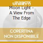 Moon Light - A View From The Edge cd