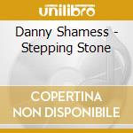 Danny Shamess - Stepping Stone cd