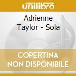 Adrienne Taylor - Sola cd musicale di Adrienne Taylor
