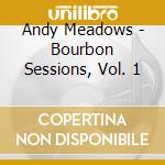 Andy Meadows - Bourbon Sessions, Vol. 1 cd