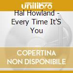 Hal Howland - Every Time It'S You cd