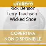 Rick Benson Terry Isachsen - Wicked Shoe cd
