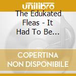 The Edukated Fleas - It Had To Be Uke cd