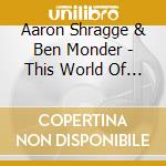 Aaron Shragge & Ben Monder - This World Of Dew