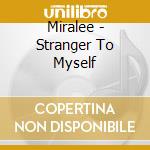 Miralee - Stranger To Myself cd musicale di Miralee