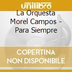 La Orquesta Morel Campos - Para Siempre cd