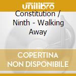 Constitution / Ninth - Walking Away cd musicale di Constitution / Ninth