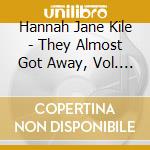 Hannah Jane Kile - They Almost Got Away, Vol. 1 cd