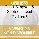 Geoff Simpson & Geotrio - Read My Heart cd musicale di Geoff Simpson & Geotrio