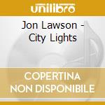 Jon Lawson - City Lights cd musicale di Jon Lawson