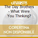 The Day Brothers - What Were You Thinking? cd