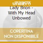 Lady Brion - With My Head Unbowed cd