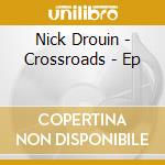 Nick Drouin - Crossroads - Ep cd musicale di Nick Drouin