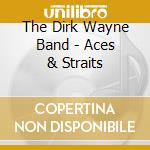 The Dirk Wayne Band - Aces & Straits cd