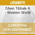 Edwin Tibbals 4 - Western World cd musicale di Edwin Tibbals 4