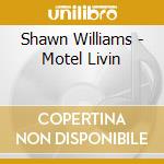 Shawn Williams - Motel Livin cd musicale di Shawn Williams