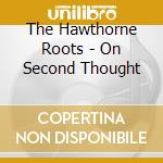 The Hawthorne Roots - On Second Thought cd
