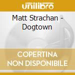 Matt Strachan - Dogtown cd