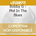 Bobby G - Phd In The Blues cd