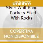 Silver Wolf Band - Pockets Filled With Rocks cd