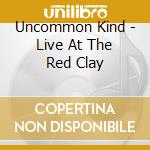 Uncommon Kind - Live At The Red Clay cd